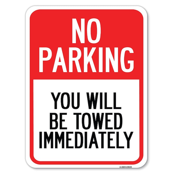 No Parking You Towed Immediately Heavy-Gauge Alum Rust Proof Parking Sign, 18" x 24", A-1824-23634